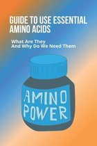 Guide To Use Essential Amino Acids: What Are They And Why Do We Need Them