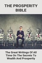 The Prosperity Bible: The Great Writings Of All Time On The Secrets To Wealth And Prosperity