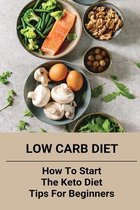 Low Carb Diet: How To Start The Keto Diet - Tips For Beginners