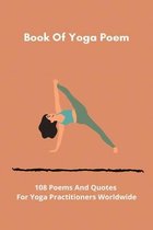 Book Of Yoga Poem: 108 Poems And Quotes For Yoga Practitioners Worldwide