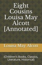 Eight Cousins Louisa May Alcott [Annotated]