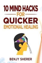 10 Mind Hacks for Quicker Emotional Healing