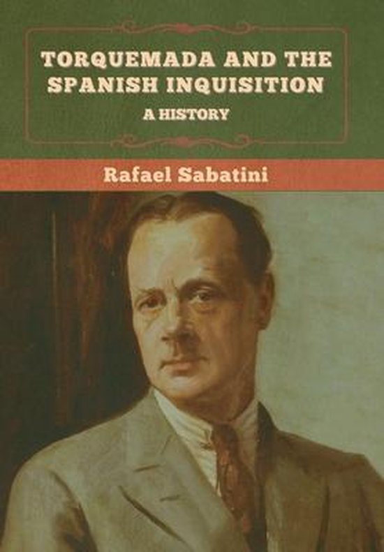 Torquemada and the Spanish Inquisition, Rafael Sabatini 9781636375335