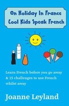 On Holiday In France Cool Kids Speak French