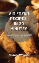 Air Fryer Recipes in 30 Minutes