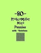 80 Problematic Maze Puzzles with Solutions