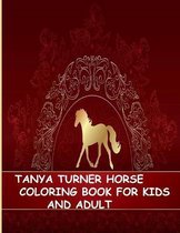 Tanya Turner Horse Coloring Book for Kids and Adult: Horse Coloring Book