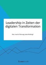 Leadership in Zeiten der digitalen Transformation. Was macht Führung zukunftsfähig?