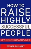 How to Raise Highly Successful People