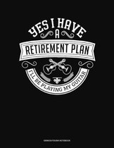 Yes I Have a Retirement Plan I'll Be Playing My Guitar