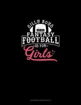 Silly Boys Fantasy Football is For Girls: Storyboard Notebook 1.85