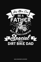 Any Man Can Be A Father But It Takes Someone Special To Be A Dirt Bike Dad