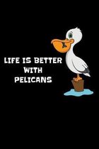 Life Is Better With Pelicans