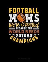 Football Moms Were Created Because The World Needs Future Champions