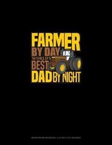 Farmer By Day World's Best Dad By Night