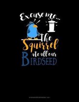 Excuse Me The Squirrel Ate All Our Birdseed: Storyboard Notebook 1.85