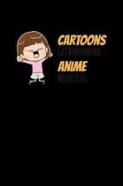 Cartoons Get Remembered Anime Never Dies