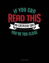 If You Can Read This My Girlfriend Says You're Too Close
