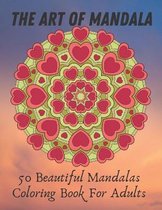 The Art of Mandala 50 Beautiful Mandalas Coloring Book For Adults