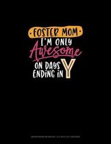 Foster Mom I'm Only Awesome On Days Ending In Y