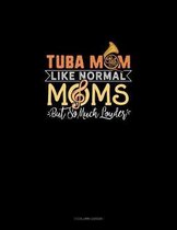 Tuba Mom Like Normal Moms But So Much Louder