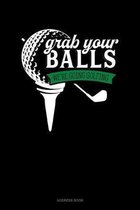 Grab Your Balls We're Going Golfing