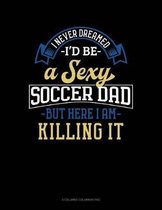 I Never Dreamed I'd Be A Sexy Soccer Dad But Here I Am Killing It