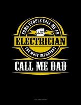 Some People Call Me An Electrician The Most Important Call Me Dad