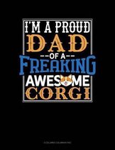I Am A Proud Dad Of A Freaking Awesome Corgi