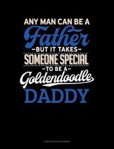 Any Man Can Be A Father But It Takes Someone Special To Be A Goldendoodle Daddy