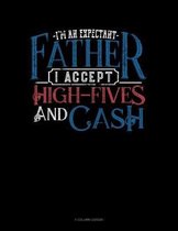 I'm An Expectant Father I Accept High-Fives And Cash