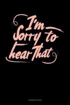 I'm Sorry To Hear That