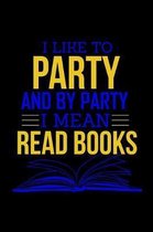 I Like To Party And By Party I Mean Read Books
