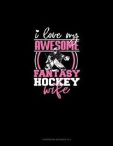 I Love My Awesome Fantasy Hockey Wife: Storyboard Notebook 1.85