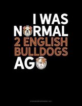 I Was Normal 2 English Bulldogs Ago: Storyboard Notebook 1.85