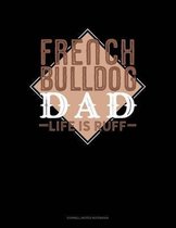 French Bulldog Dad Life Is Ruff