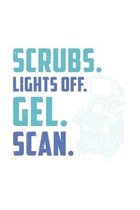 Scrubs. Lights Off. Gel. Scan.