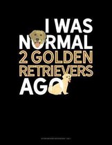 I Was Normal 2 Golden Retrievers Ago: Storyboard Notebook 1.85