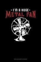 I'm A Huge Metal Fan
