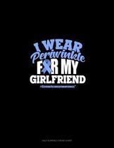 I Wear Periwinkle For My Girlfriend #StomachCancerAwareness
