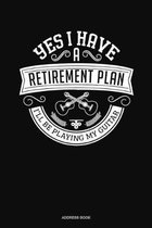 Yes I Have a Retirement Plan I'll Be Playing My Guitar