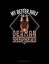 My Better Half Is A German Shepherd: Storyboard Notebook 1.85