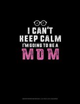 I Can't Keep Calm I'm Going To Be A Mom