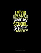 I Never Dreamed I'd Grow Up To Be A Super Cool School Nurse But Here I Am Rockin' It!