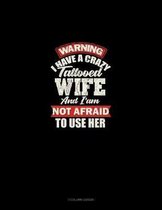 Warning I Have A Crazy Tattooed Wife And I Am Not Afraid To Use Her