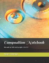 Composition Notebook: We walk by faith not by sight 2 Cor 5