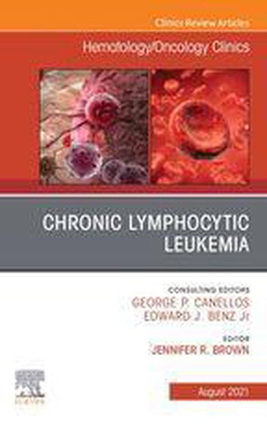 The Clinics: Internal Medicine Volume 35-4 - Chronic Lymphocytic Leukemia, An Issue of Hematology/Oncology Clinics of North America, E-Book