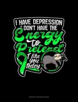 I Have Depression I Don't Have The Energy To Pretend I Like You Today (Sloth)