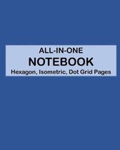 ALL-IN-ONE NOTEBOOK - Hexagon, Isometric, Dot Grid Pages