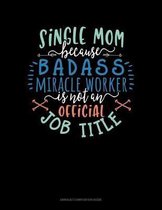 Single Mom Because Badass Miracle Worker Is Not An Official Job Title